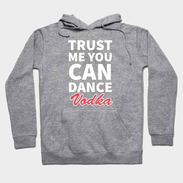 Trust me you can dance vodka Hoodie by kirkomed